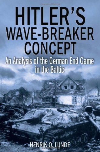 Hitler'S Wave-Breaker Concept: An Analysis of the German End-Game in the Baltic, 1944-45