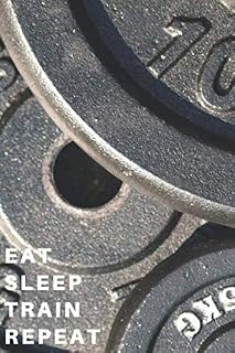 EAT SLEEP TRAIN REPEAT: Weight Lifting Log: Track Exercise, Reps, Weight, Sets,Cardio Tracking Weight Lifting Companion. 120 pages 6x9” small and compact