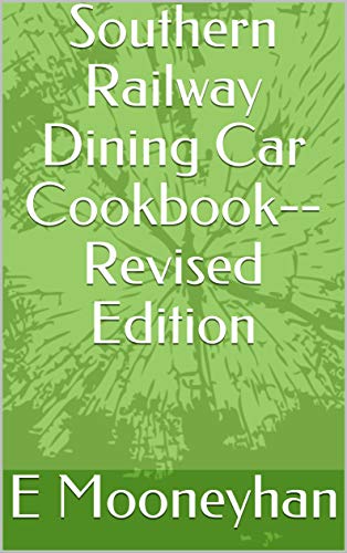 Southern Railway Dining Car Cookbook--Revised Edition (English Edition) - Mooneyhan, E