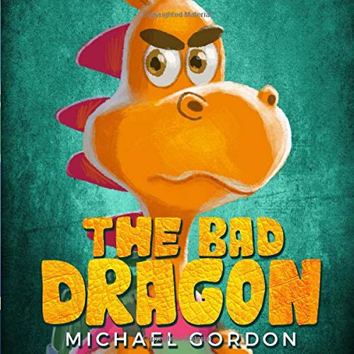 The Bad Dragon: (Childrens books about Behavior, Emotions, Anger, Picture, Preschool, Ages 3 5, Baby The Bad Dragon: (Childrens books about Behavior, Emotions, Anger, Picture, Preschool, Ages 3 5, Baby