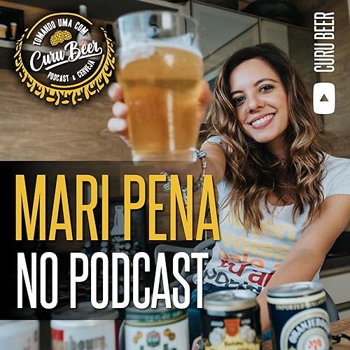 #15 - TOMANDO UMA COM CURU BEER - Convidada: Mari Pena - Influenciadora Digital