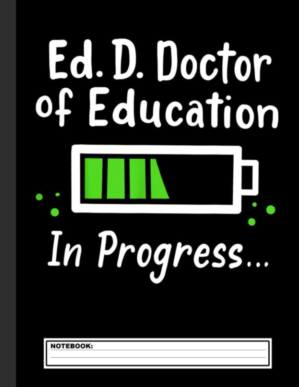 Ed.D. Doctor of Education Doctorate Notebook: EdD Doctor of Education Dissertation Doctorate Graduation, Journal 8.5 x 11, 120 Page Blank Lined Paperback Journal/Notebook