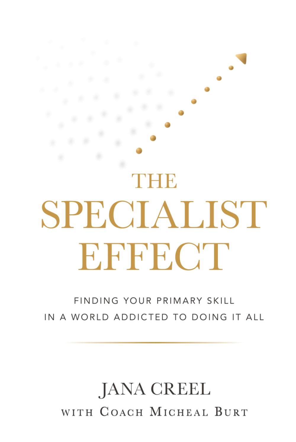 The Specialist Effect: Finding Your Primary Skill in a World Addicted to Doing It All