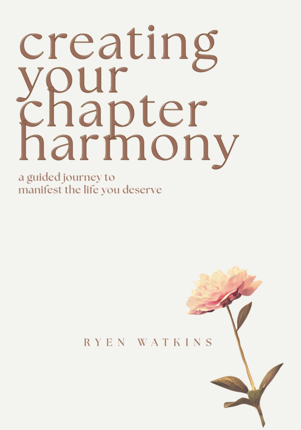 Creating Your Chapter Harmony: A Guided Journey to Manifest the Life You Deserve