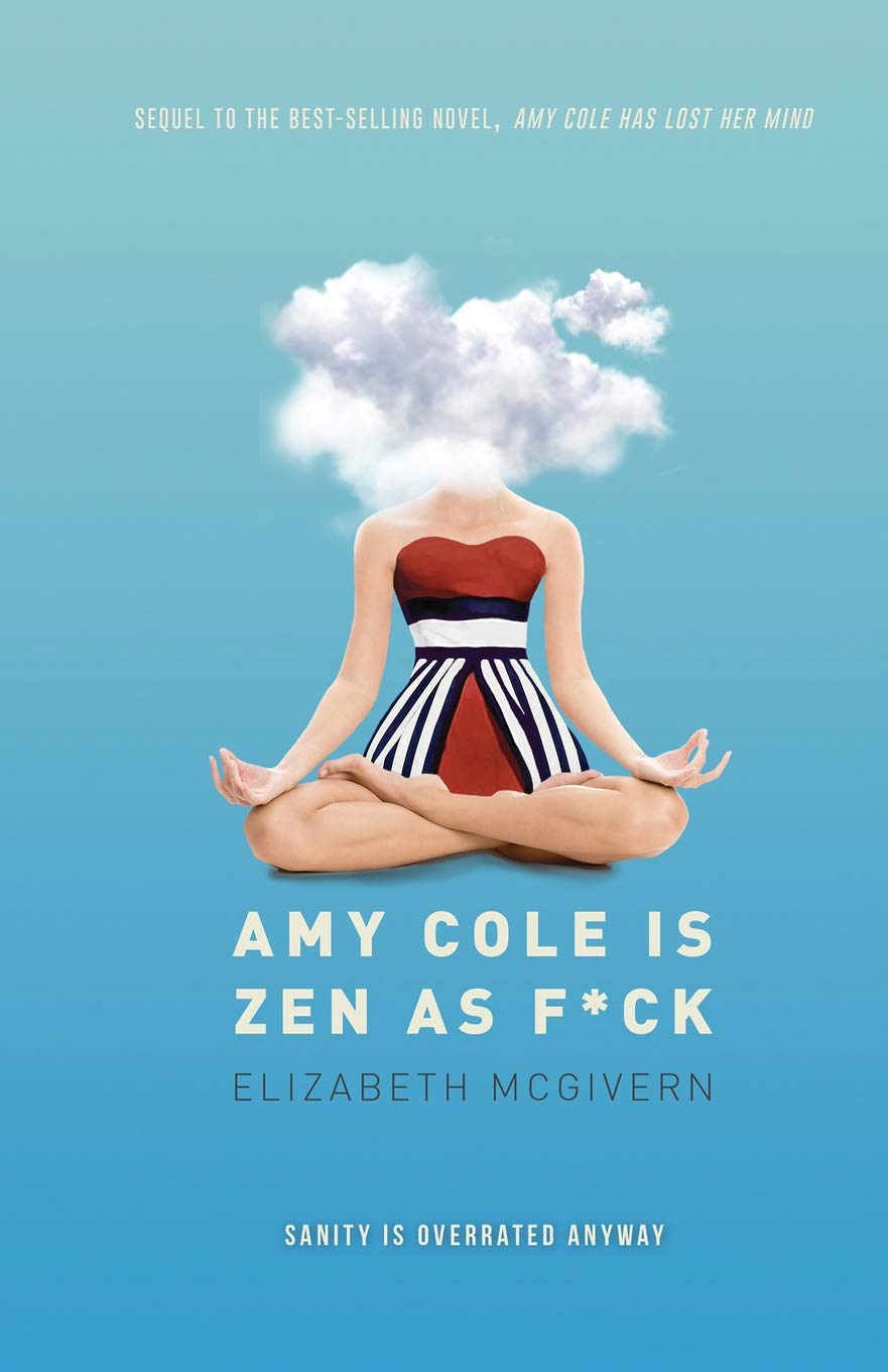 Amy Cole is Zen as f*ck: The laugh-out-loud sequel to Amy Cole has lost her mind: 2 (The Amy Cole series)