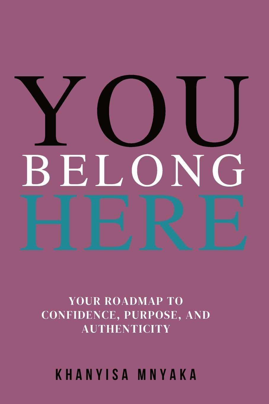 You Belong Here: Your Roadmap to Confidence, Purpose and Authenticity