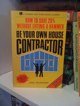 Paperback Be your own house contractor: How to save 25 percent without lifting a hammer (A Garden Way publishing classic) Book