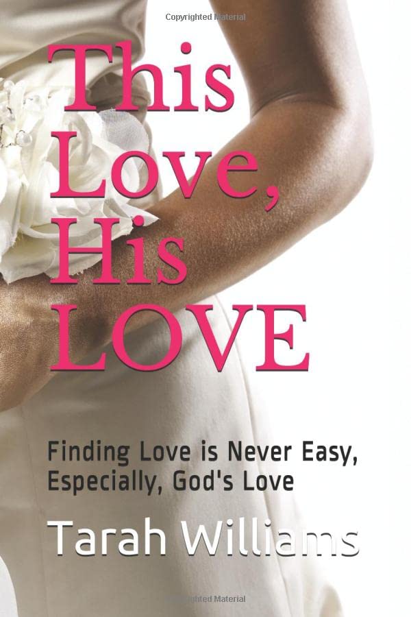 This Love, His LOVE: Finding Love is Never Easy, Especially, God's Love