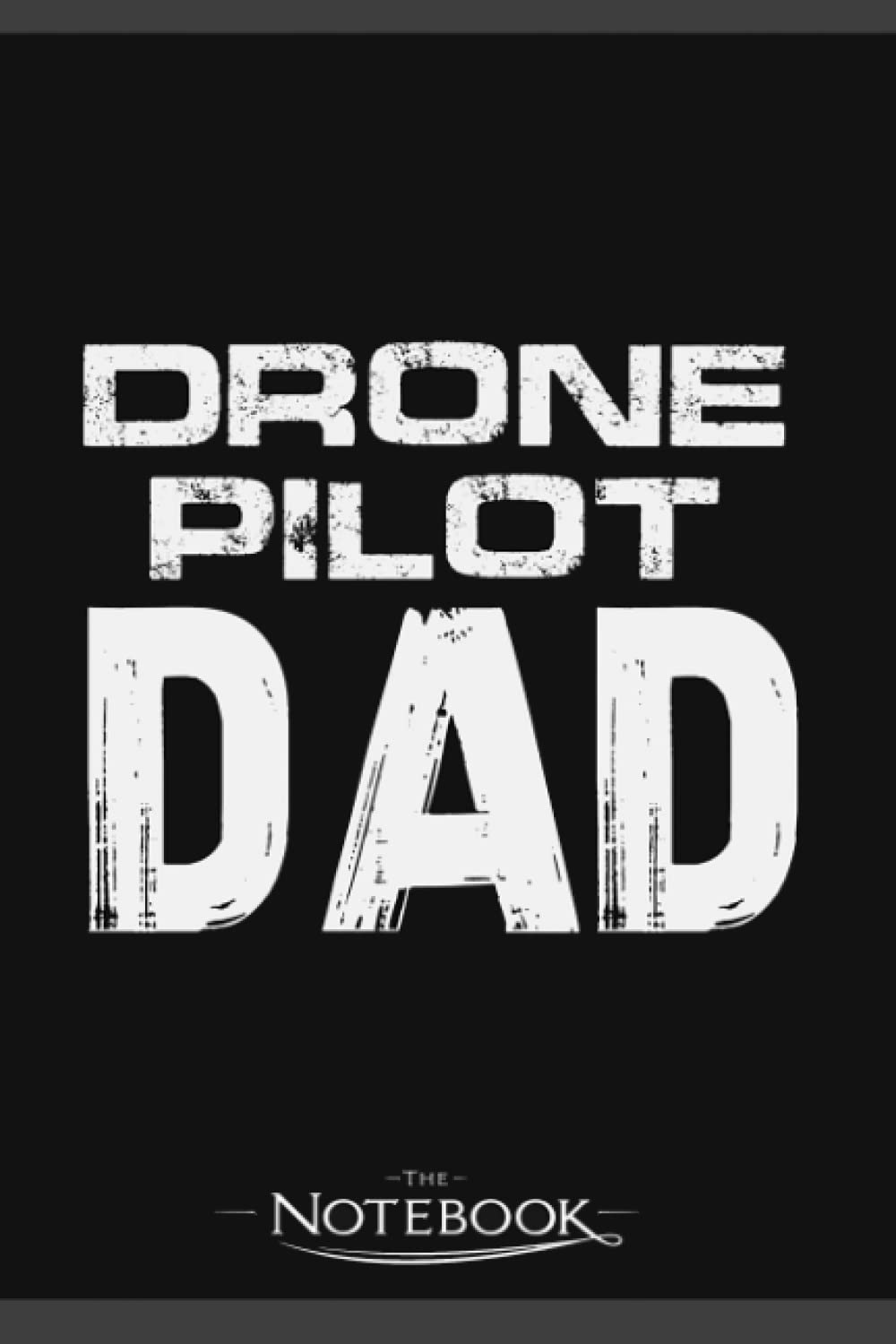 Notebook: Drone Pilot Dad Drones Father Daddy Quadcopter: Gratitude Notebook Great For Daily Journaling 6x9 Inches 120 Pages