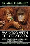 Walking with the Great Apes: Jane Goodall, Dian Fossey, Biruté Galdikas