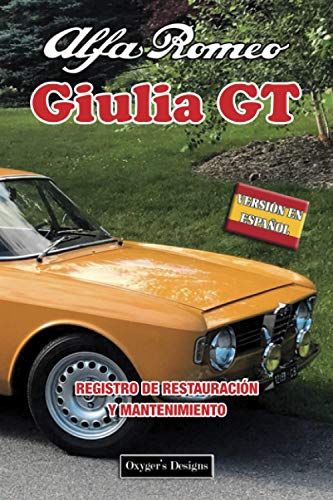 ALFA ROMEO GIULIA GT: REGISTRO DE RESTAURACIÓN Y MANTENIMIENTO (Ediciones en español) (Spanish Edi ALFA ROMEO GIULIA GT: REGISTRO DE RESTAURACIÓN Y MANTENIMIENTO (Ediciones en español) (Spanish Edi