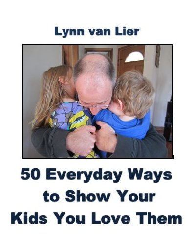 50 Everyday Ways to Show Your Kids You Love Them