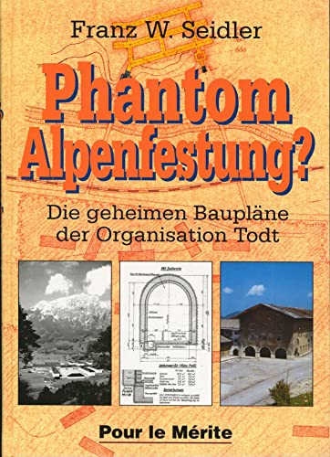 Phantom Alpenfestung?: Die geheimen Baupläne der Organisation Todt