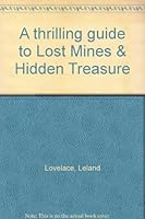 A thrilling guide to Lost Mines & Hidden Treasure B0089QMOSS Book Cover