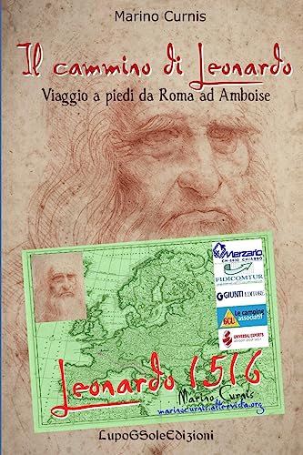 Il cammino di Leonardo: Viaggio a piedi da Roma ad Amboise (Leonardo 1516) (Italian Edition)