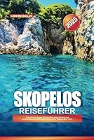 SKOPELOS Reiseführer 2025: Erkunden Sie üppige Pinienwälder, ruhige Strände und traditionelle griechische Architektur auf der "Mamma Mia!" Insel (German Edition) B0F677GHT2 Book Cover