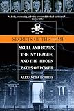 Secrets of the Tomb: Skull and Bones, the Ivy League, and the Hidden Paths of Power