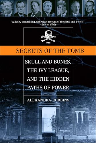 Secrets of the Tomb: Skull and Bones, the Ivy League, and the Hidden Paths of Power