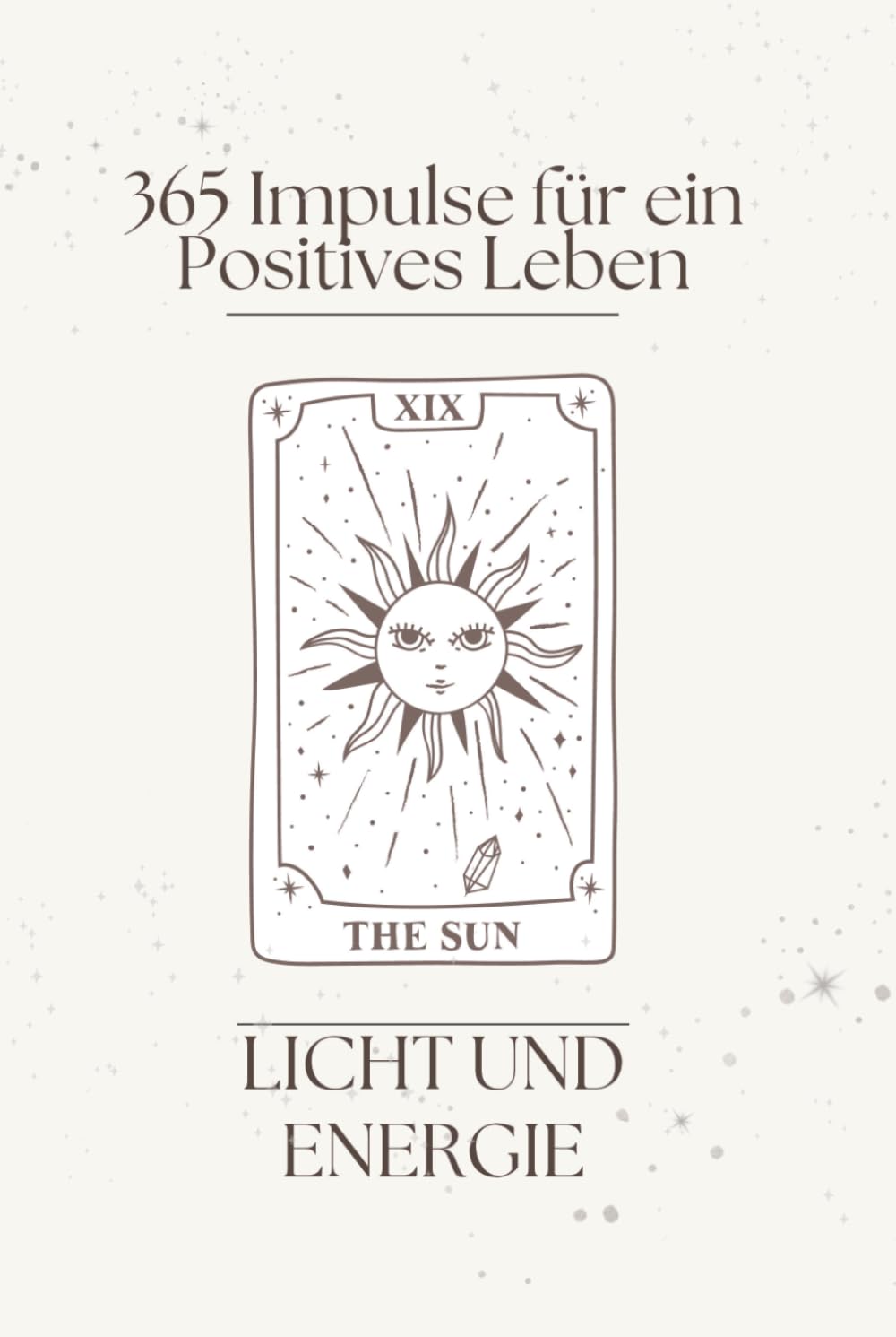 SONNE – Licht & Energie: 365 Impulse der Sonne: Dein täglicher Begleiter für Manifestation und Lebenskraft (Die Reise des Lichts – Trilogie für Achtsamkeit & Schöpferkraft)