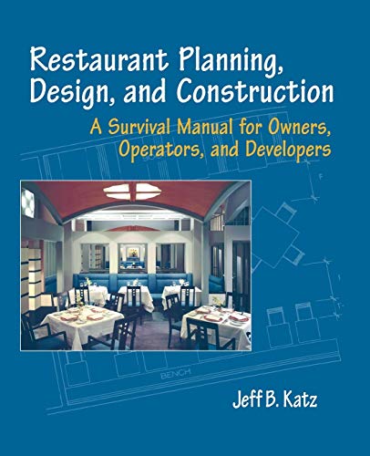 Restaurant Planning, Design, and Construction: A Survival Manual for Owners, Operators, and...