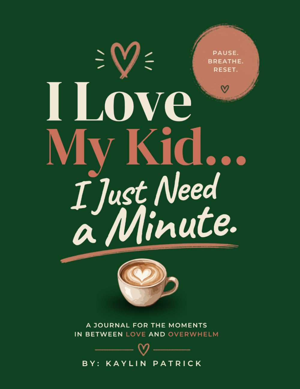 I Love My Kid... I Just Need A Minute