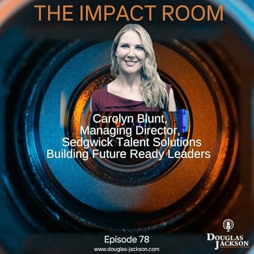 What does it really take to build a leadership pipeline that’s ready for the future? - Episode 78 - Carolyn Blunt, Managing Director Sedgwick Talent Solutions