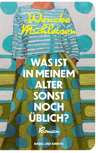 Was ist in meinem Alter sonst noch üblich?: Roman | Über das Älterwerden und die Sehnsucht nach Nähe – erfrischend und voller Lebensmut| Für Leserinnen und Leser von Doris Knecht und Julia Schoch
