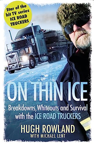 On Thin Ice: Breakdowns, Whiteouts and Survival on the World's Deadliest Roads. Hugh Rowland with Michael Lent
