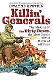 Killin' Generals: The Making of The Dirty Dozen, the Most Iconic WW II Movie of All Time