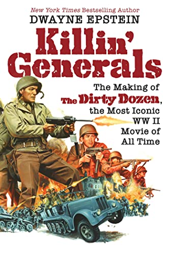 Killin' Generals: The Making Of The Dirty Dozen, The Most Iconic Ww Ii Movie Of All Time #TOP14