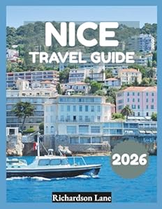 Nice Travel Guide 2026: "Sights, Stays, Local Experiences”