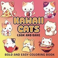 Kawaii Cats Cooking & Baking Coloring Book: Cute and Easy Designs for Kids, Teens & Adults Who Love Cats and Japanese-Style Kawaii Art (Cute Kawaii Coloring Books) 1967566003 Book Cover
