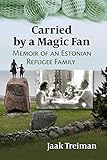  Carried by a Magic Fan: Memoir of an Estonian Refugee Family (English Edition)