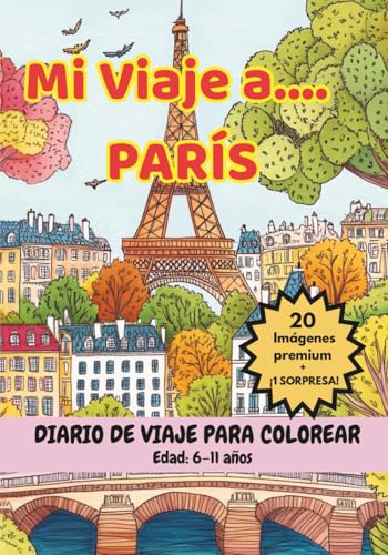 MI VIAJE A... PARÍS - Libro para Colorear con Monumentos Famosos y Datos Curiosos (6-11 años) (Mi Viaje a... 6-11 años) MI VIAJE A... PARÍS - Libro para Colorear con Monumentos Famosos y Datos Curiosos (6-11 años) (Mi Viaje a... 6-11 años)