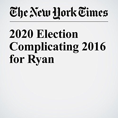 2020 Election Complicating 2016 for Ryan cover art