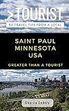 GREATER THAN A TOURIST- SAINT PAUL MINNESOTA USA: 50 Travel Tips from a Local (Greater Than a Tourist Minnesota)
