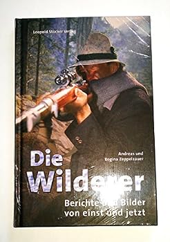 Hardcover Die Wilderer: Berichte und Bilder von einst und jetzt [German] Book