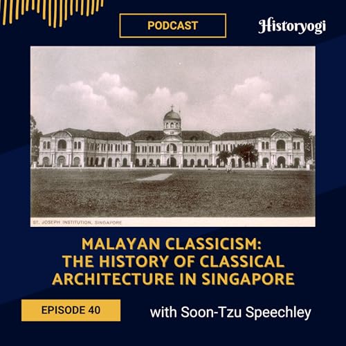 #40 - Malayan Classicism: The history of classical architecture in Singapore (with Soon-Tzu Speechley)