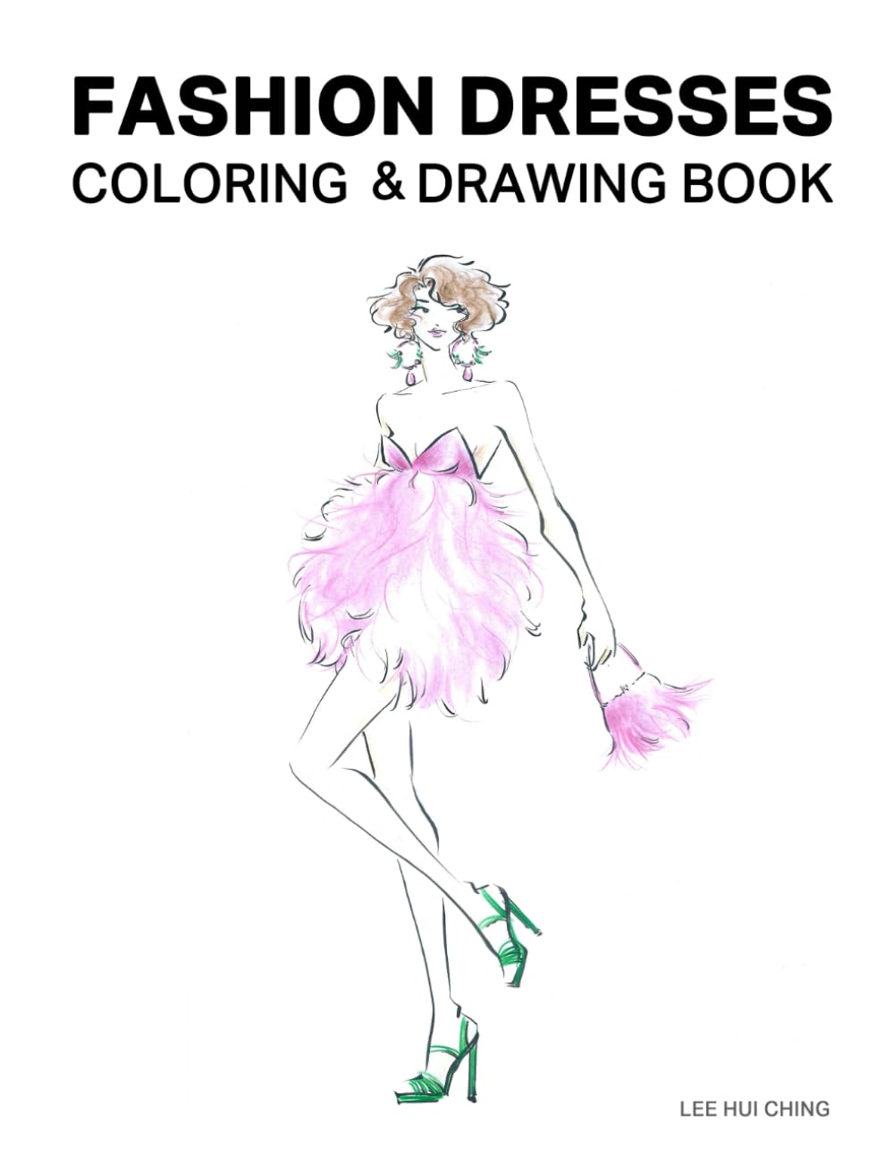 Fashion Dresses Coloring & Drawing Book: Beautiful Hand Drawn Illustrations and Figure Templates for Coloring and Sketching