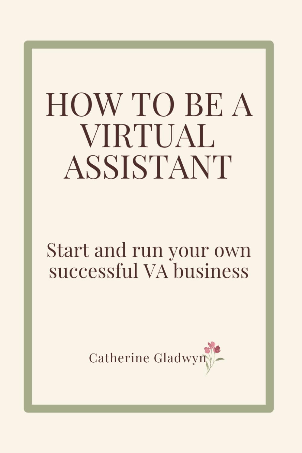 How to be a Virtual Assistant: Start and run your own successful VA business