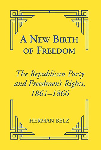 A New Birth of Freedom: The Republican Party and the Freedmen’s Rights (Reconstructing America)