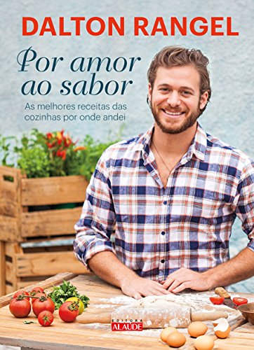 Por Amor ao Sabor: as Melhores Receitas das Cozinhas por Onde Andei