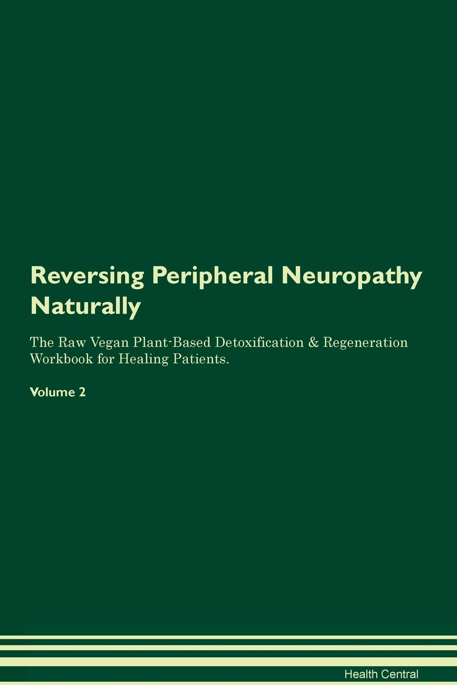Reversing Peripheral Neuropathy Naturally The Raw Vegan Plant-Based Detoxification & Regeneration Workbook for Healing Patients. Volume 2