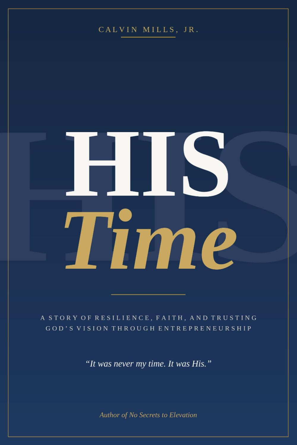 His Time: A Story of Resilience, Faith, and Trusting God's Vision Through Entrepreneurship