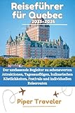 Reiseführer für Quebec City 2025–2026: Der umfassende Begleiter zu sehenswerten Attraktionen, Tagesausflügen, kulinarischen Köstlichkeiten, Festivals und individuellen Reiserouten