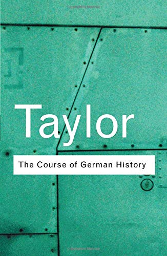 The Course of German History: A Survey of the Development of German History since 1815 (Routledge Classics)