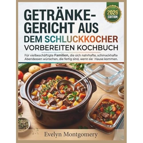 GETRÄNKE-GERICHT AUS DEM SCHLUCKKOCHER VORBEREITEN KOCHBUCH: Für vielbeschäftigte Familien, die sich nahrhafte, schmackhafte Abendessen wünschen, die fertig sind, wenn sie nach Hause kommen.
