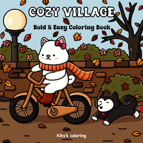 Cozy Village: Bold and Easy Fall Coloring Book for Adults, Teens, and Kids. Featuring Super Cute Characters In a Charming, Fall-Themed Village. Ideal ... - Fall Theme) (Cozy Scenes & Places)