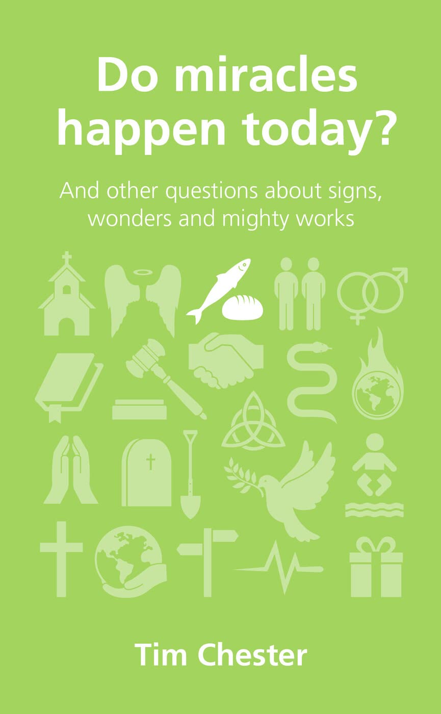 Do Miracles Happen Today? And other questions about signs, wonders and mighty works (Questions Christians Ask)