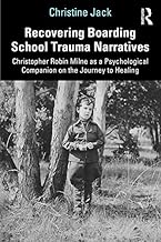 Recovering Boarding School Trauma Narratives: Christopher Robin Milne as a Psychological Companion on the Journey to Healing
